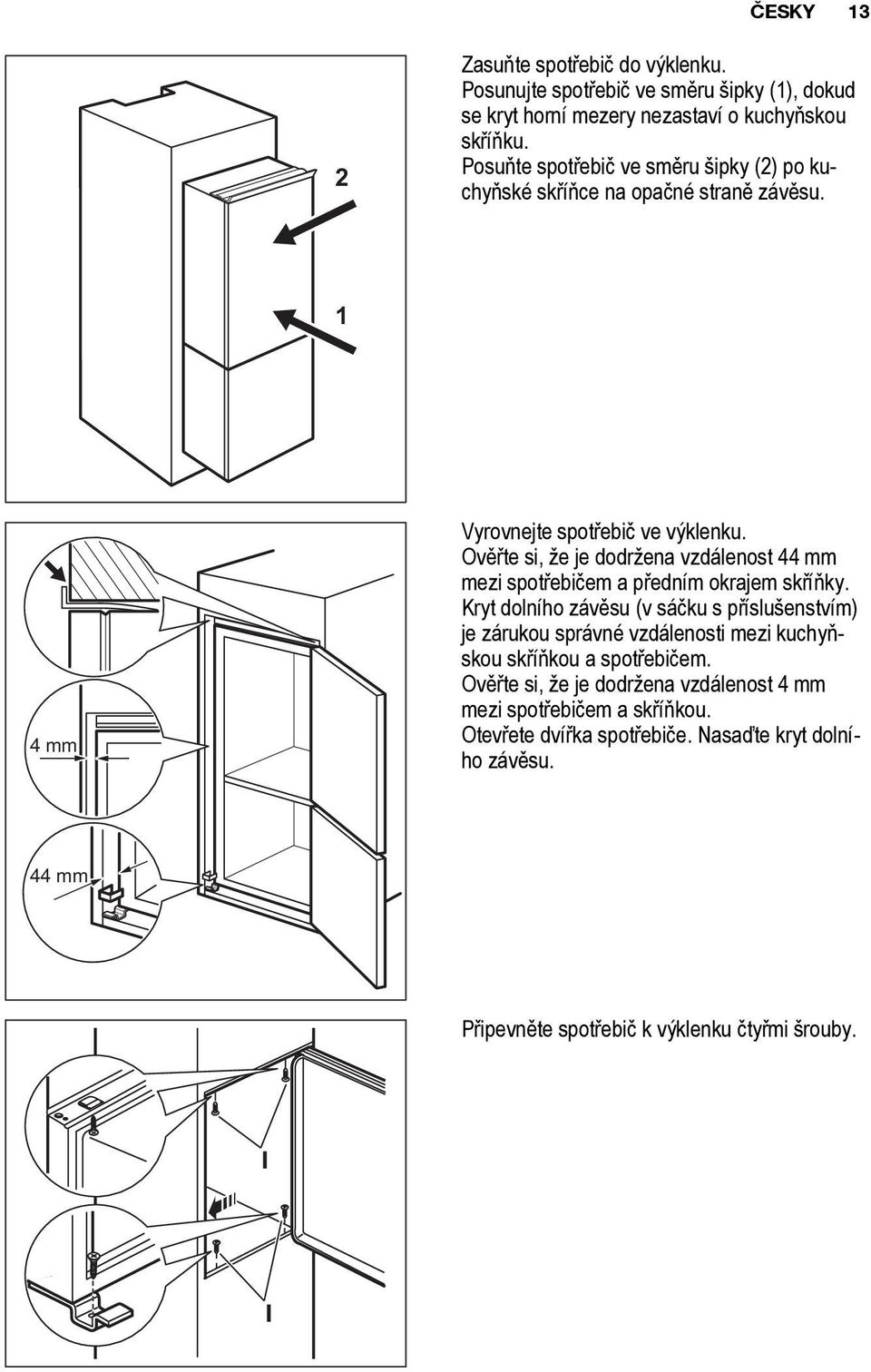 Ověřte si, že je dodržena vzdálenost 44 mm mezi spotřebičem a předním okrajem skříňky.