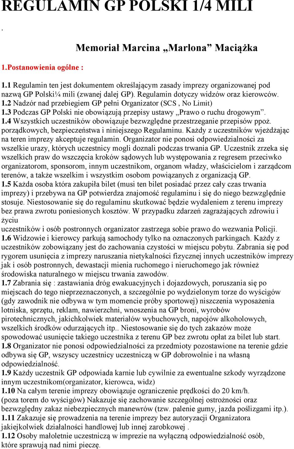 2 Nadzór nad przebiegiem GP pełni Organizator (SCS, No Limit) 1.3 Podczas GP Polski nie obowiązują przepisy ustawy Prawo o ruchu drogowym. 1.4 Wszystkich uczestników obowiązuje bezwzględne przestrzeganie przepisów ppoż.