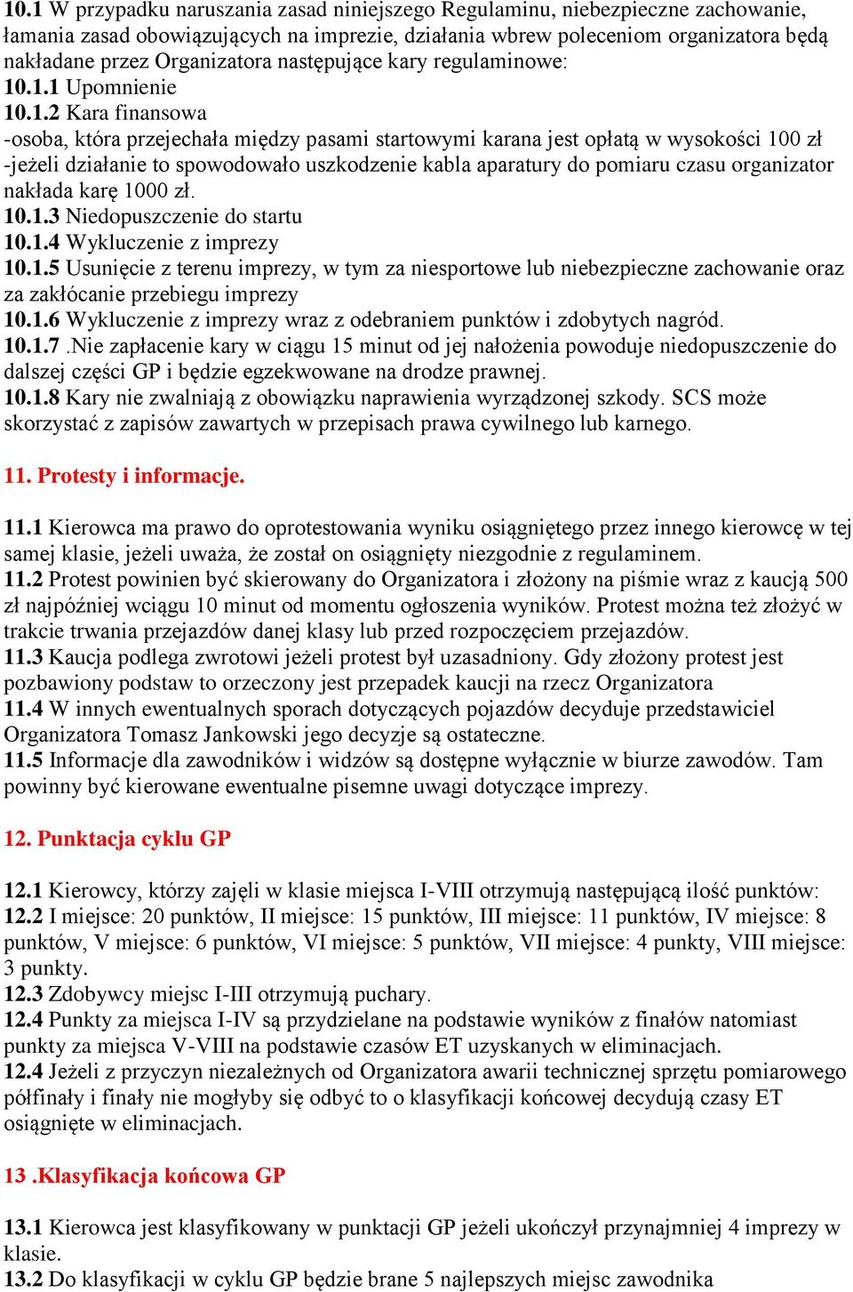 .1.1 Upomnienie 10.1.2 Kara finansowa -osoba, która przejechała między pasami startowymi karana jest opłatą w wysokości 100 zł -jeżeli działanie to spowodowało uszkodzenie kabla aparatury do pomiaru