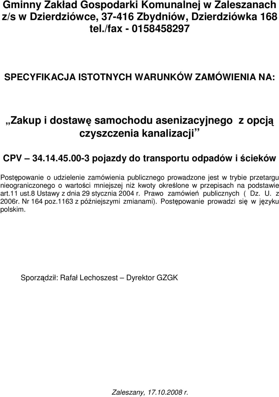 297 SPECYFIKACJA ISTOTNYCH WARUNKÓW ZAMÓWIENIA NA: Zakup i dostawę samochodu asenizacyjnego z opcją czyszczenia kanalizacji CPV 34.14.45.