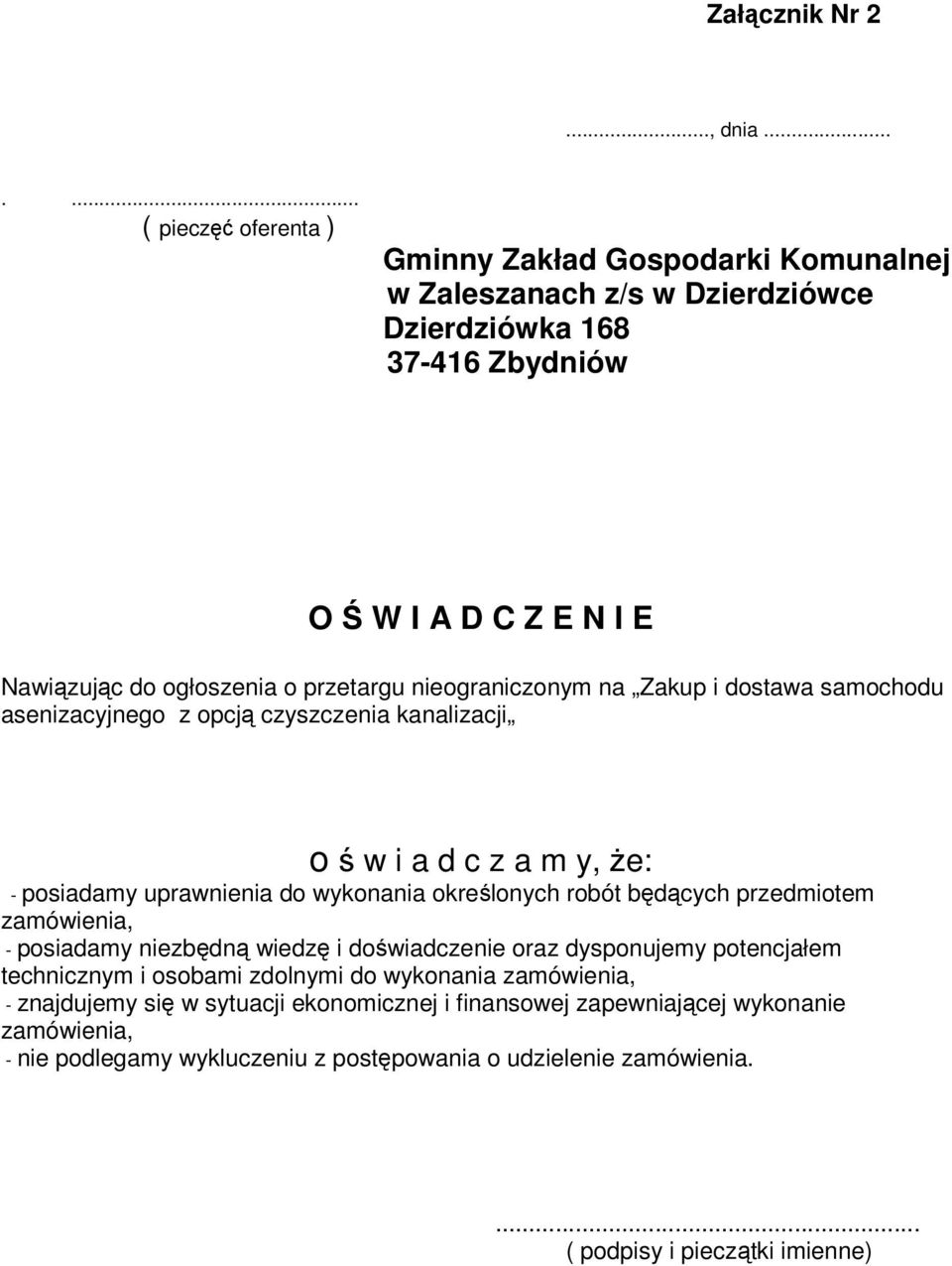 przetargu nieograniczonym na Zakup i dostawa samochodu asenizacyjnego z opcją czyszczenia kanalizacji o ś w i a d c z a m y, że: - posiadamy uprawnienia do wykonania określonych robót