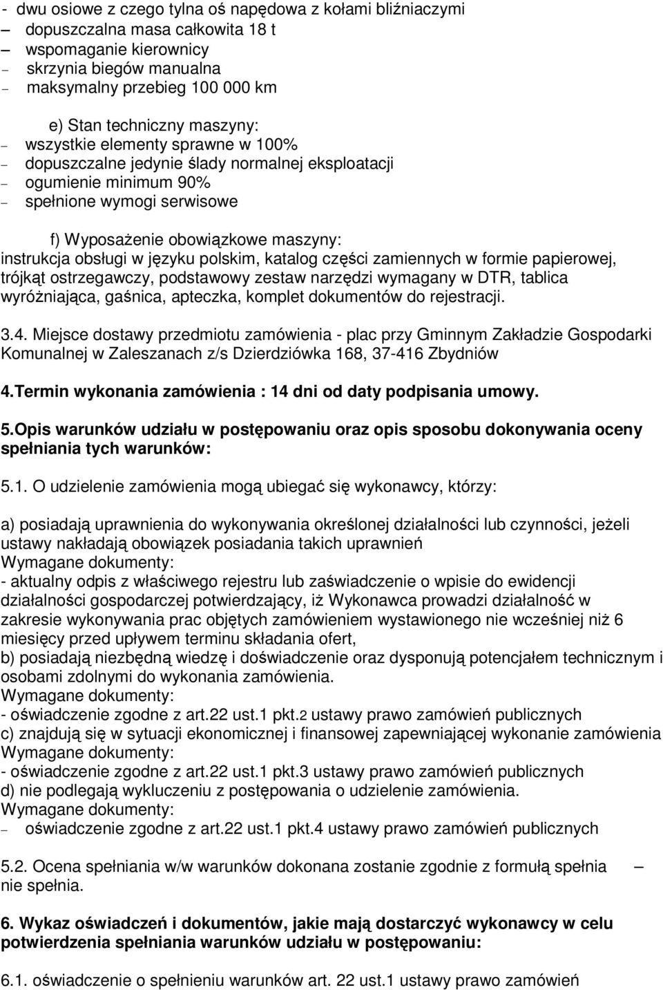 języku polskim, katalog części zamiennych w formie papierowej, trójkąt ostrzegawczy, podstawowy zestaw narzędzi wymagany w DTR, tablica wyróżniająca, gaśnica, apteczka, komplet dokumentów do