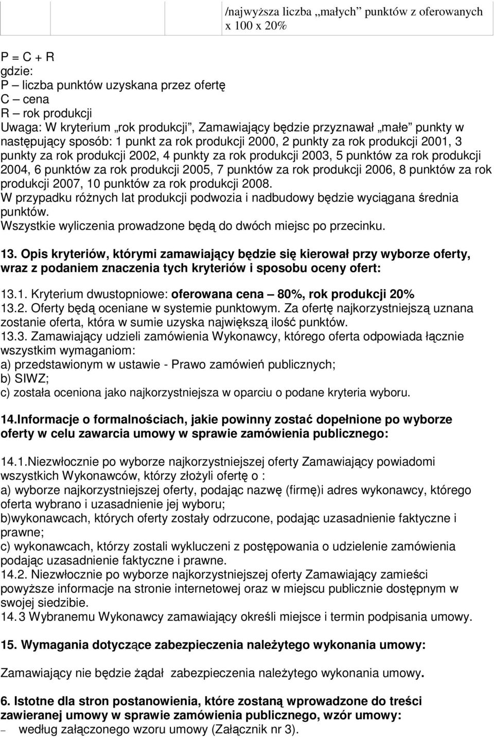 2004, 6 punktów za rok produkcji 2005, 7 punktów za rok produkcji 2006, 8 punktów za rok produkcji 2007, 10 punktów za rok produkcji 2008.