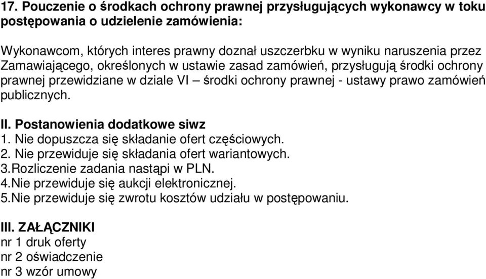 publicznych. II. Postanowienia dodatkowe siwz 1. Nie dopuszcza się składanie ofert częściowych. 2. Nie przewiduje się składania ofert wariantowych. 3.