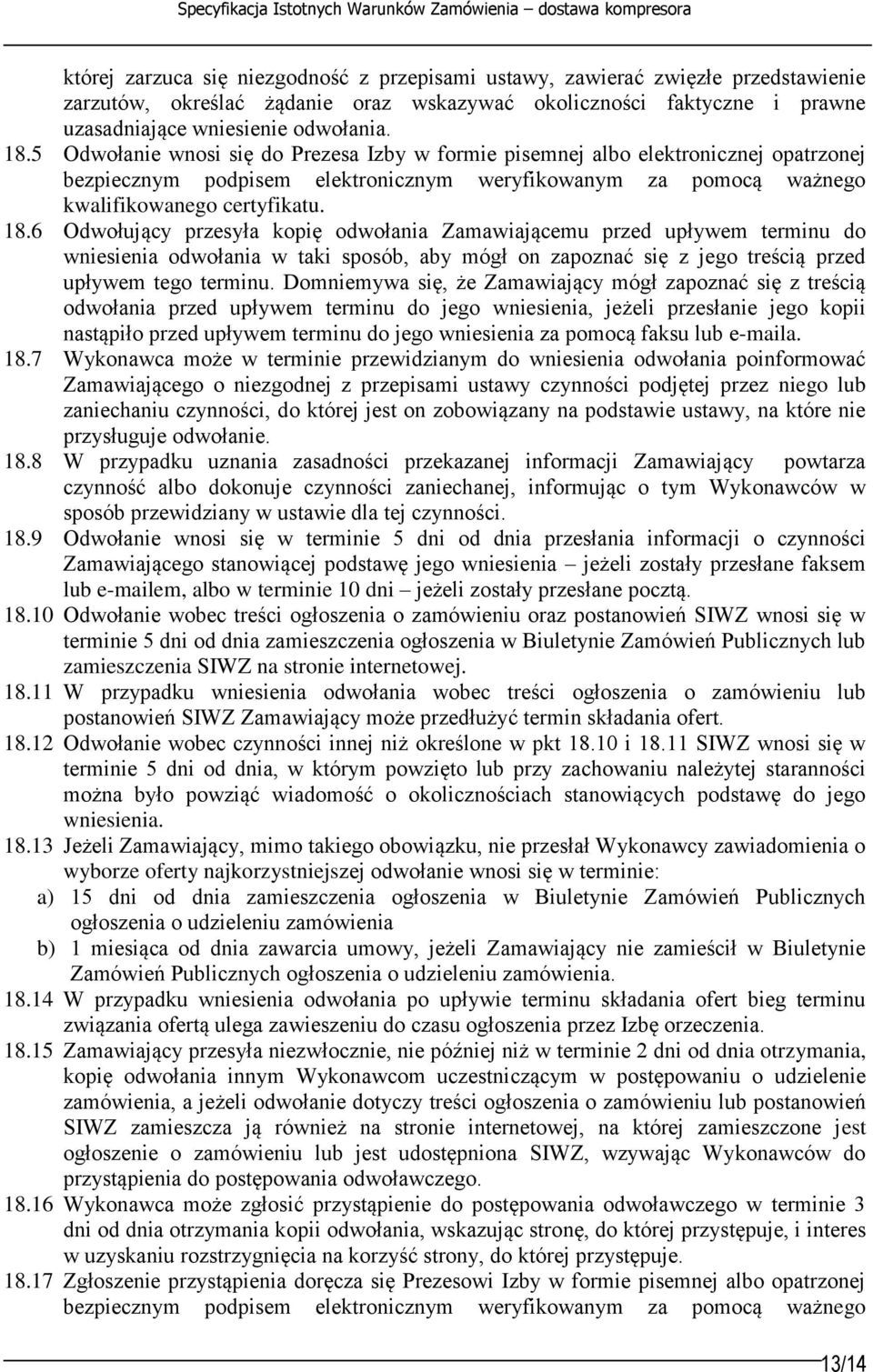 6 Odwołujący przesyła kopię odwołania Zamawiającemu przed upływem terminu do wniesienia odwołania w taki sposób, aby mógł on zapoznać się z jego treścią przed upływem tego terminu.