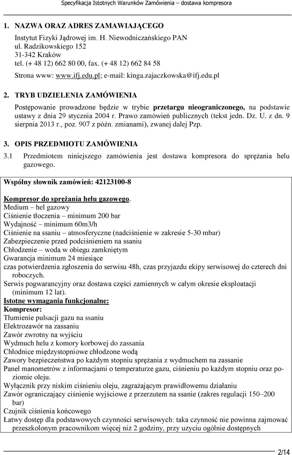 Prawo zamówień publicznych (tekst jedn. Dz. U. z dn. 9 sierpnia 2013 r., poz. 907 z późn. zmianami), zwanej dalej Pzp. 3. OPIS PRZEDMIOTU ZAMÓWIENIA 3.