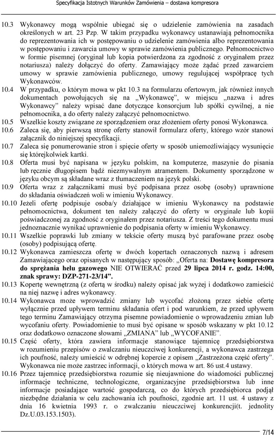 publicznego. Pełnomocnictwo w formie pisemnej (oryginał lub kopia potwierdzona za zgodność z oryginałem przez notariusza) należy dołączyć do oferty.