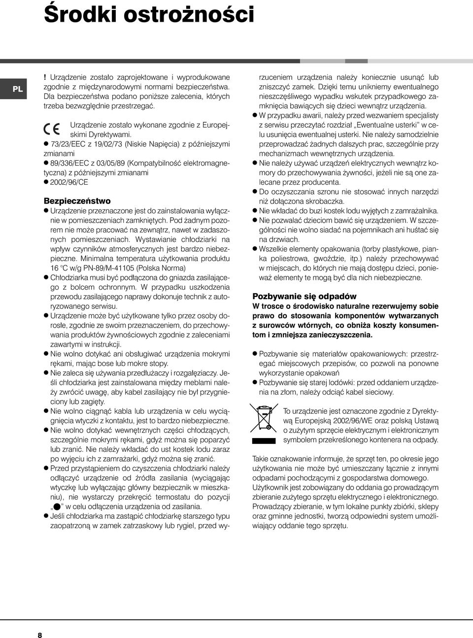 l 73/23/EEC z 19/02/73 (Niskie Napi cia) z póêniejszymi zmianami l 89/336/EEC z 03/05/89 (KompatybilnoÊç elektromagnetyczna) z póêniejszymi zmianami l 2002/96/CE Bezpieczeƒstwo l Urzàdzenie