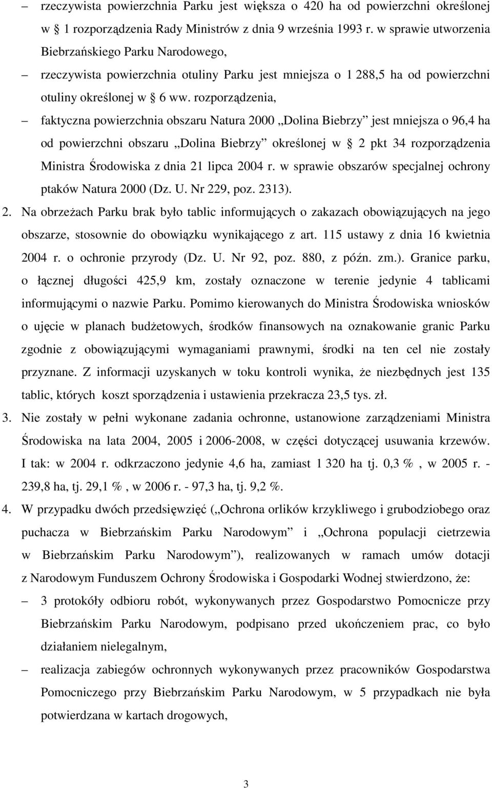 rozporządzenia, faktyczna powierzchnia obszaru Natura 2000 Dolina Biebrzy jest mniejsza o 96,4 ha od powierzchni obszaru Dolina Biebrzy określonej w 2 pkt 34 rozporządzenia Ministra Środowiska z dnia