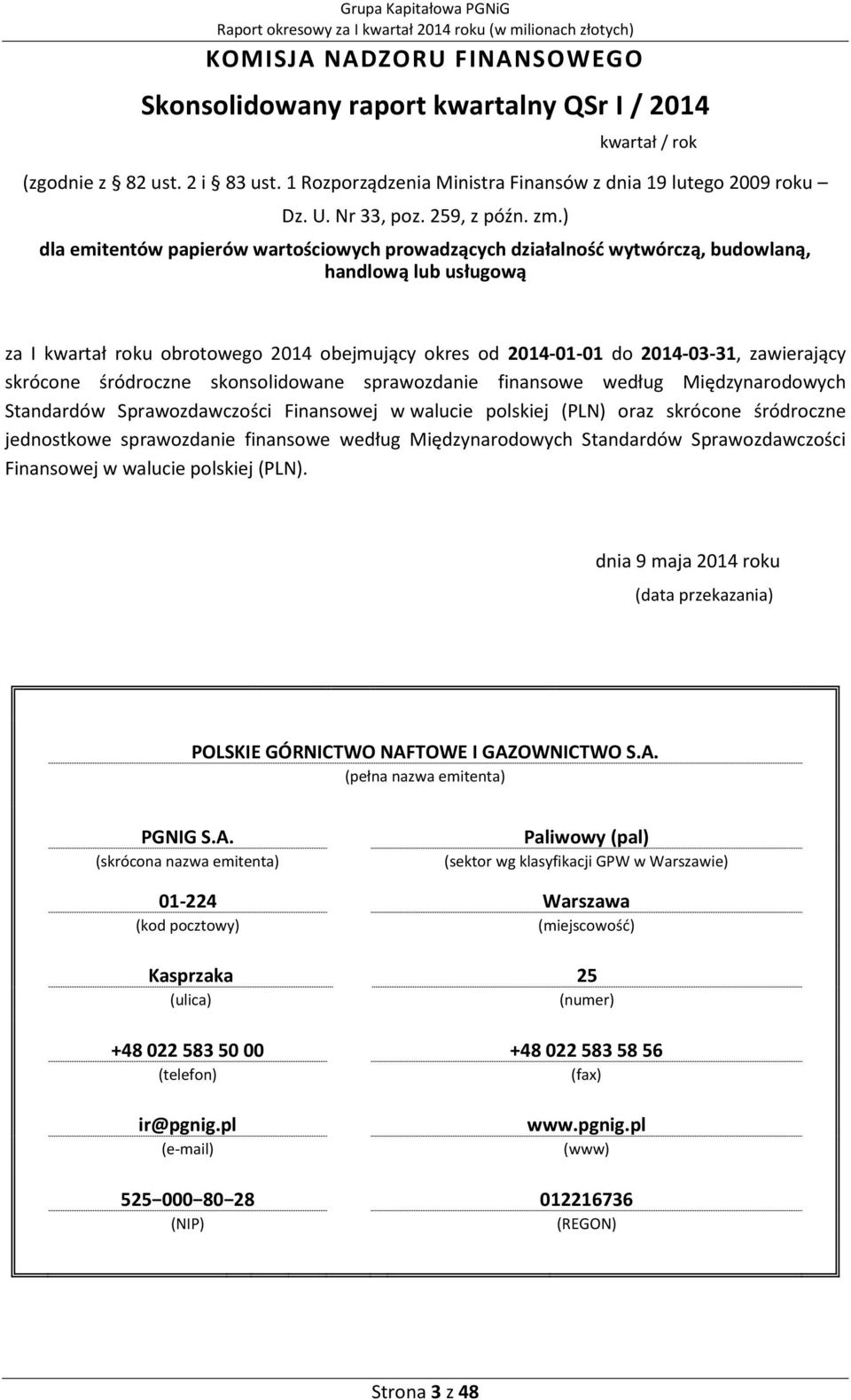 ) dla emitentów papierów wartościowych prowadzących działalnośd wytwórczą, budowlaną, handlową lub usługową za I kwartał roku obrotowego 2014 obejmujący okres od 2014-01-01 do 2014-03-31, zawierający