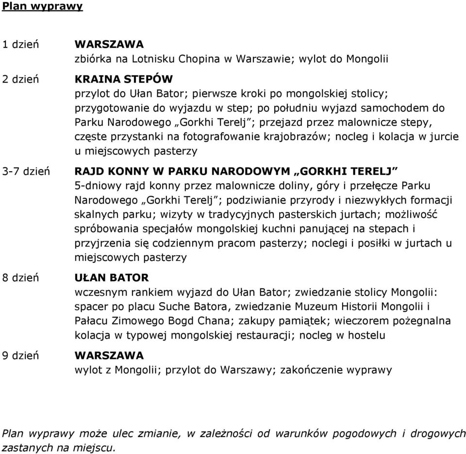 pasterzy 3-7 dzień RAJD KONNY W PARKU NARODOWYM GORKHI TERELJ 5-dniowy rajd konny przez malownicze doliny, góry i przełęcze Parku Narodowego Gorkhi Terelj ; podziwianie przyrody i niezwykłych