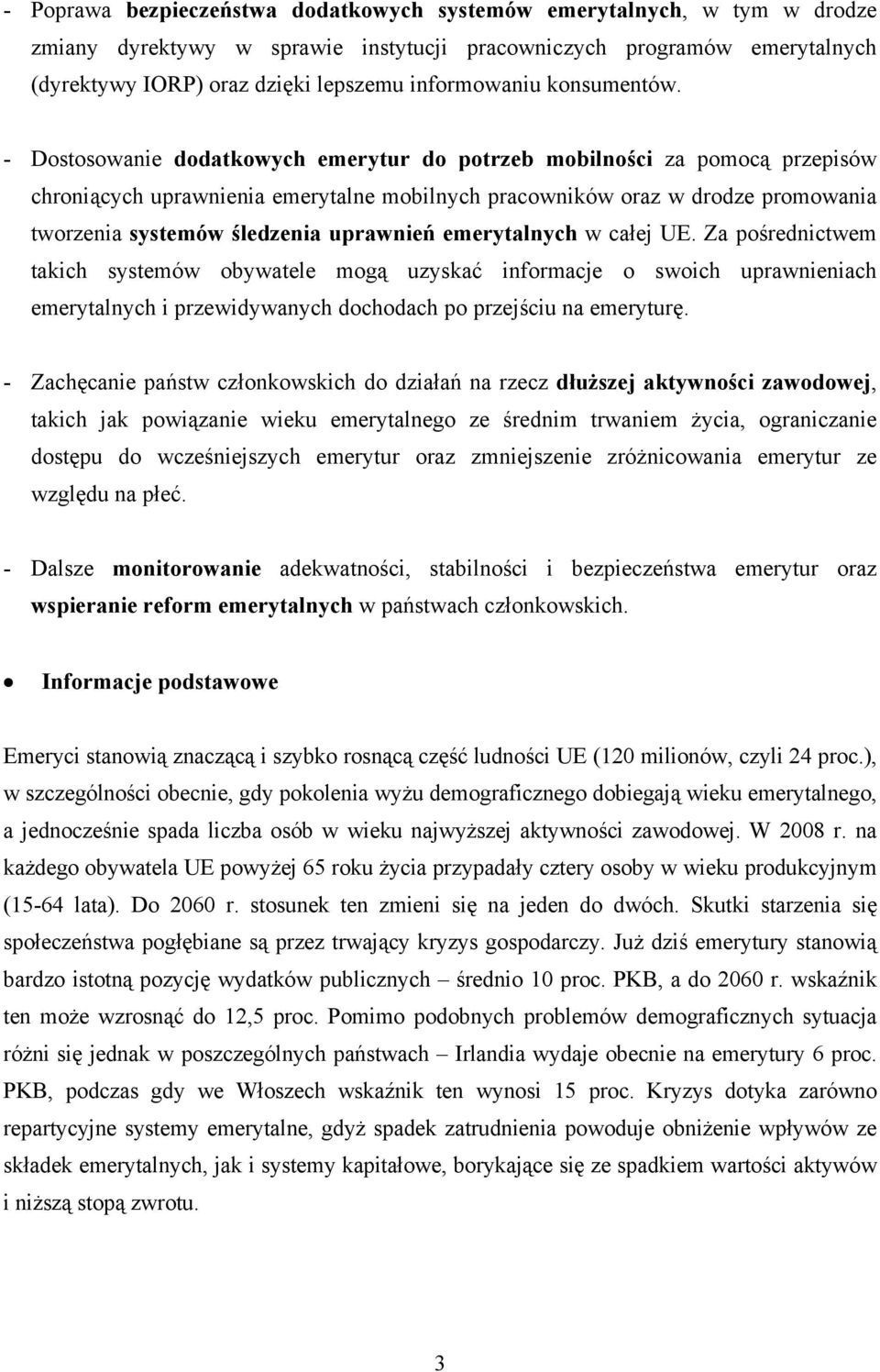 - Dostosowanie dodatkowych emerytur do potrzeb mobilności za pomocą przepisów chroniących uprawnienia emerytalne mobilnych pracowników oraz w drodze promowania tworzenia systemów śledzenia uprawnień