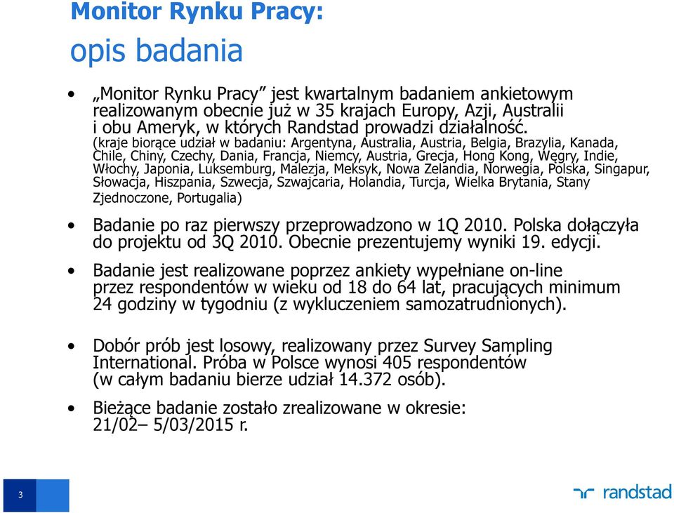 (kraje biorące udział w badaniu: Argentyna, Australia, Austria, Belgia, Brazylia, Kanada, Chile, Chiny, Czechy, Dania, Francja, Niemcy, Austria, Grecja, Hong Kong, Węgry, Indie, Włochy, Japonia,