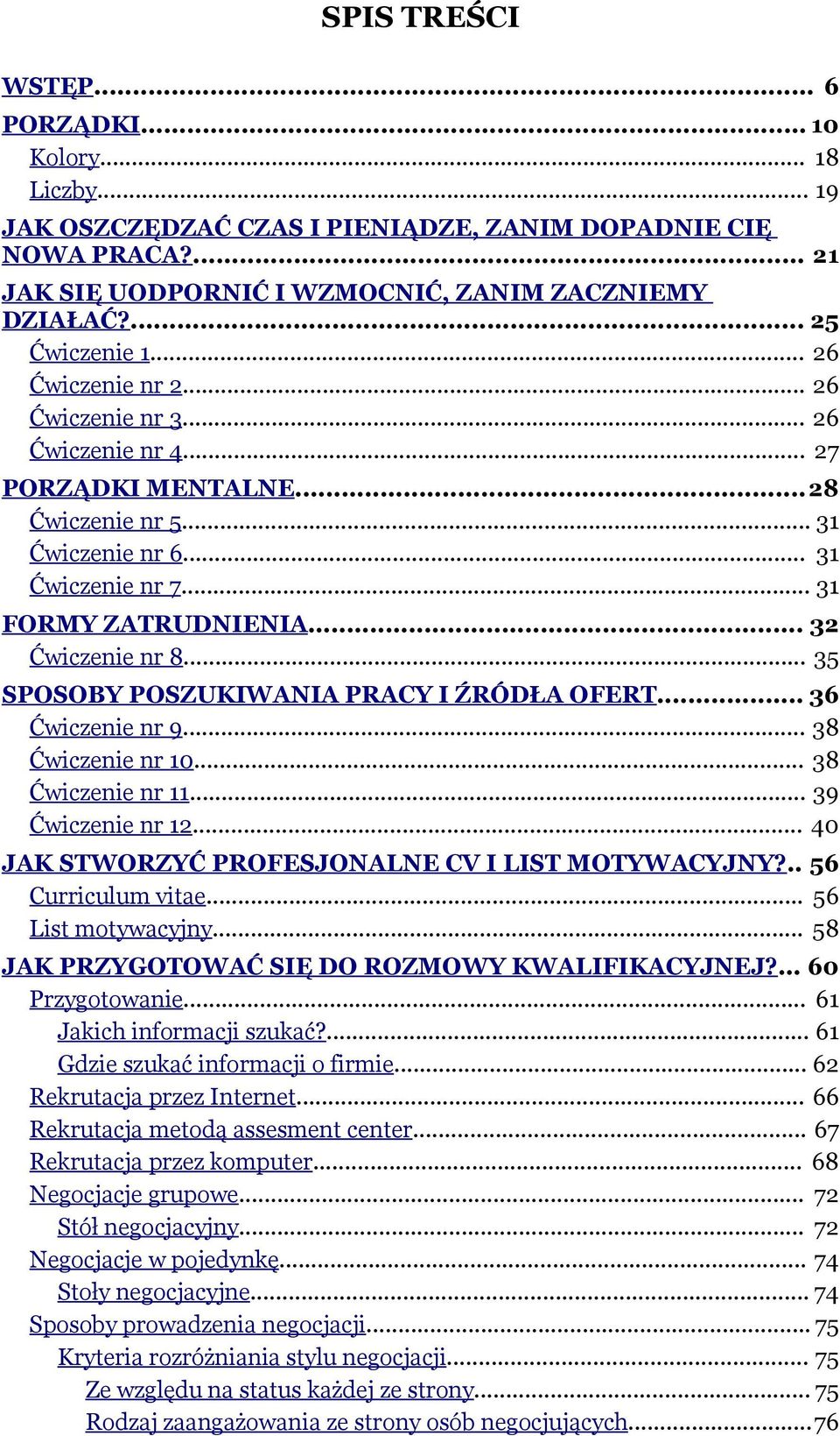 .. 32 Ćwiczenie nr 8... 35 SPOSOBY POSZUKIWANIA PRACY I ŹRÓDŁA OFERT... 36 Ćwiczenie nr 9... 38 Ćwiczenie nr 10... 38 Ćwiczenie nr 11... 39 Ćwiczenie nr 12.