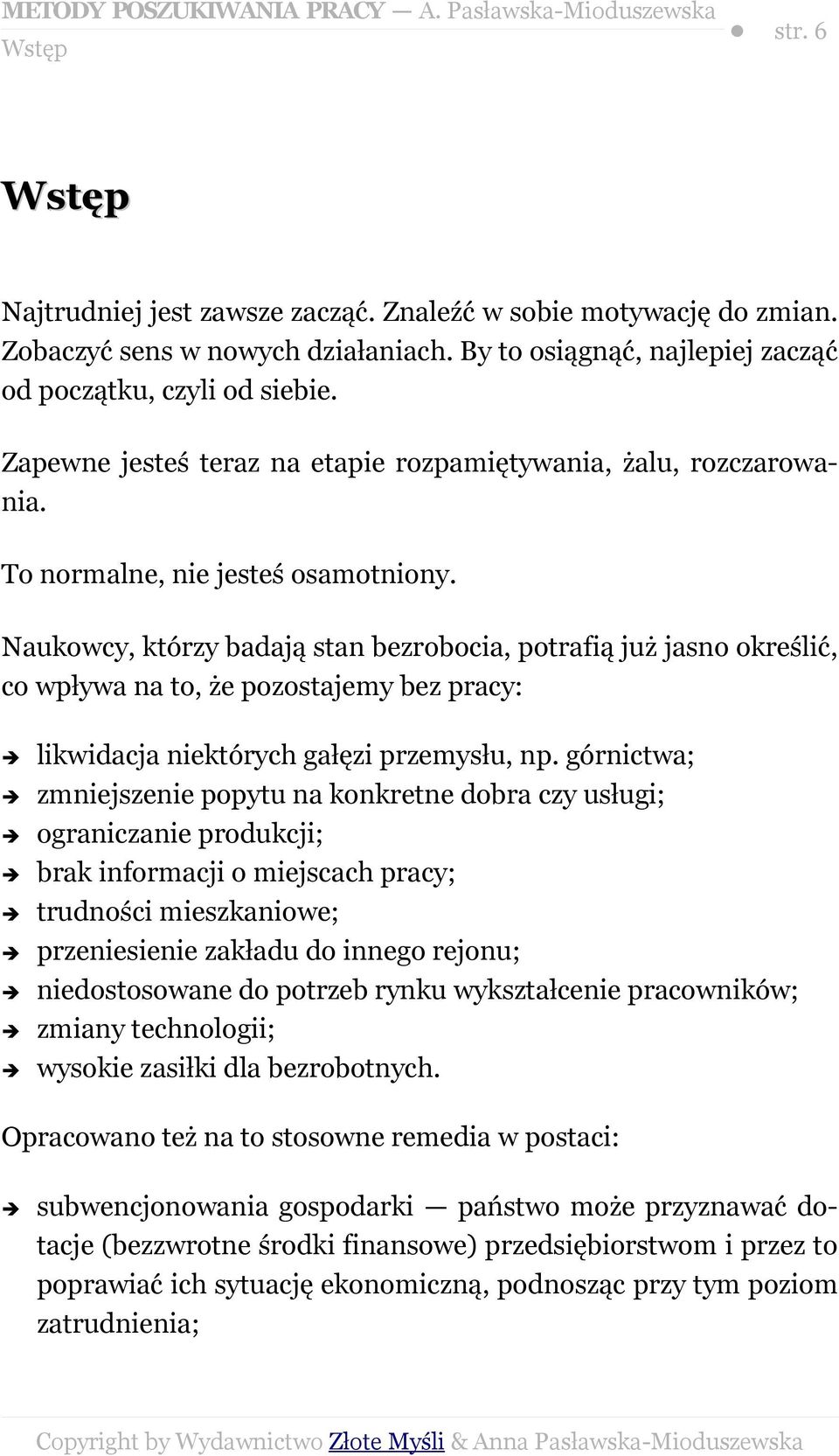 Naukowcy, którzy badają stan bezrobocia, potrafią już jasno określić, co wpływa na to, że pozostajemy bez pracy: likwidacja niektórych gałęzi przemysłu, np.