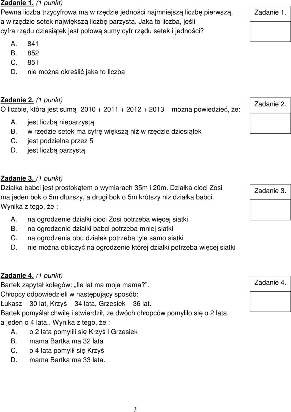 ( punkt) O liczbie, która jest sumą 200 + 20 + 202 + 203 A. jest liczbą nieparzystą B. w rzędzie setek ma cyfrę większą niż w rzędzie dziesiątek C. jest podzielna przez 5 D.