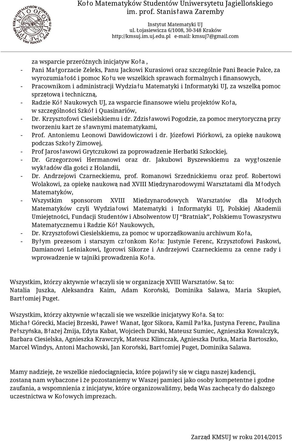 szczególności Szkółi Quasinariów, - Dr. Krzysztofowi Ciesielskiemu i dr. Zdzisławowi Pogodzie, za pomoc merytorycznąprzy tworzeniu kart ze sławnymi matematykami, - Prof.