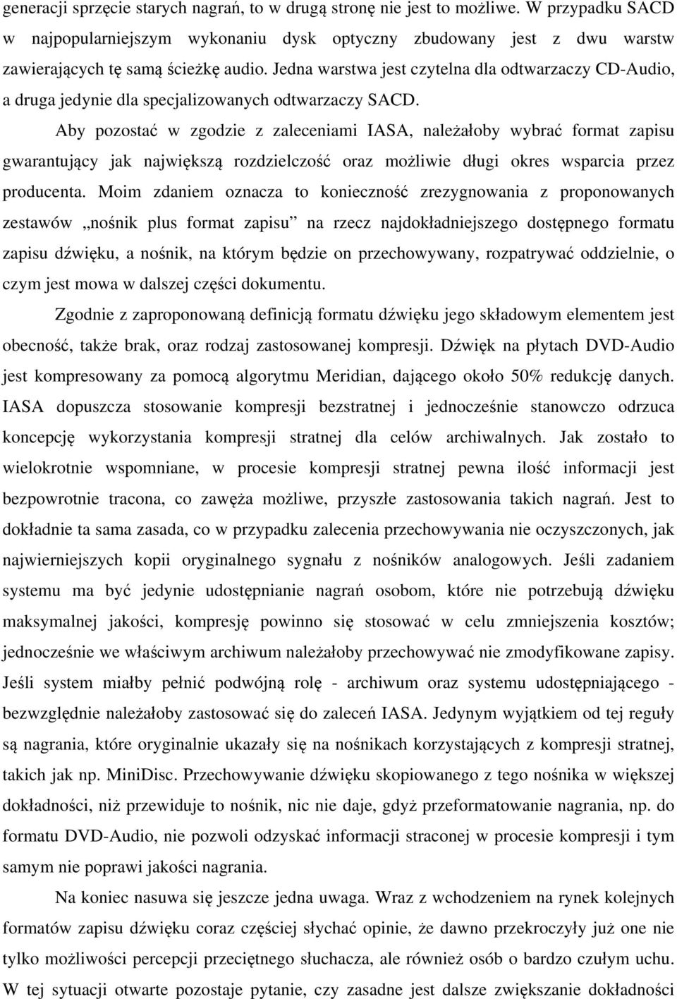 Aby pozostać w zgodzie z zaleceniami IASA, należałoby wybrać format zapisu gwarantujący jak największą rozdzielczość oraz możliwie długi okres wsparcia przez producenta.