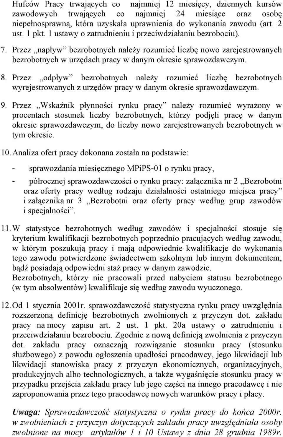 8. Przez odpływ bezrobotnych należy rozumieć liczbę bezrobotnych wyrejestrowanych z urzędów pracy w danym okresie sprawozdawczym. 9.