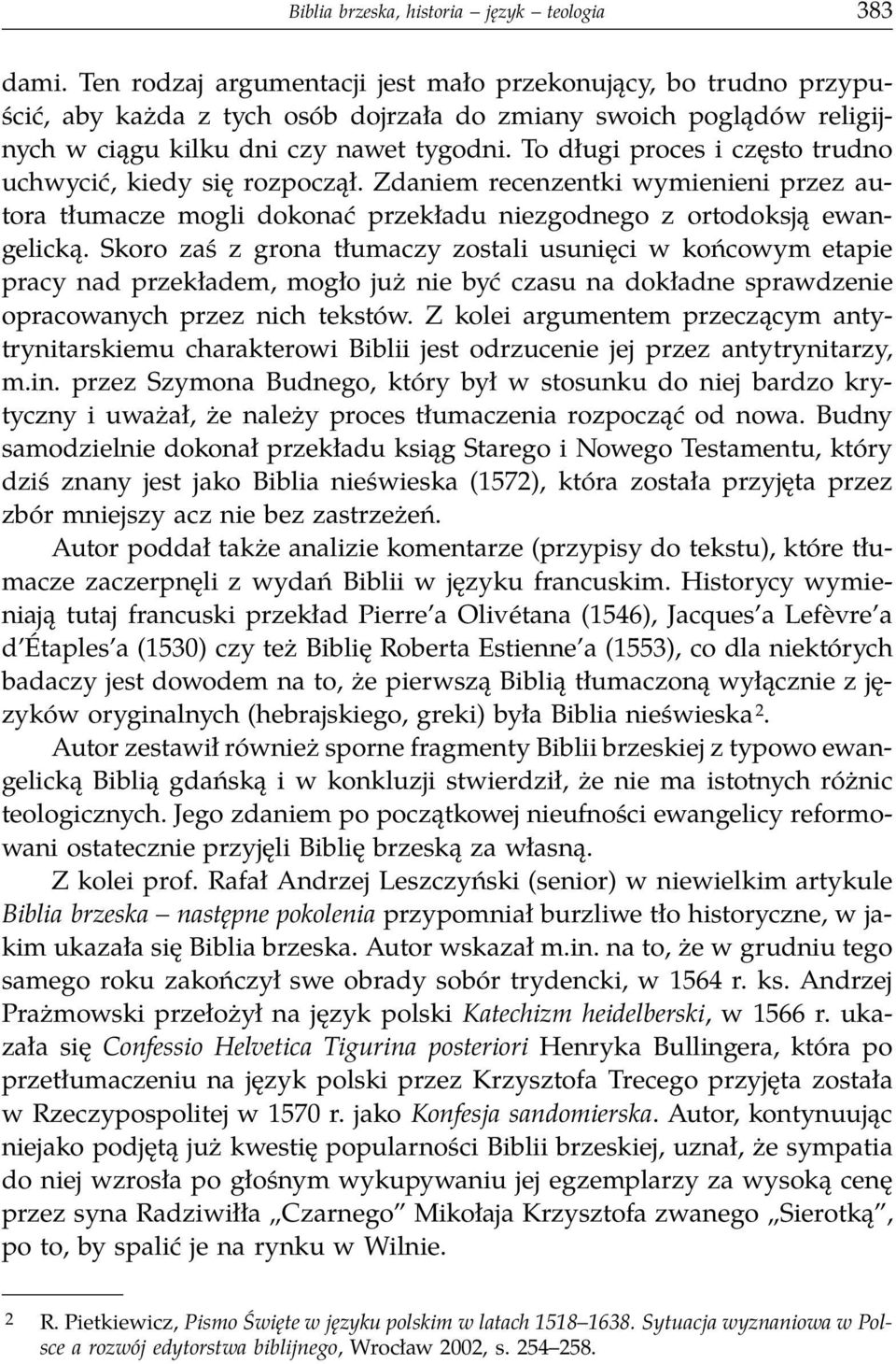 To długi proces i często trudno uchwycić, kiedy się rozpoczął. Zdaniem recenzentki wymienieni przez autora tłumacze mogli dokonać przekładu niezgodnego z ortodoksją ewangelicką.