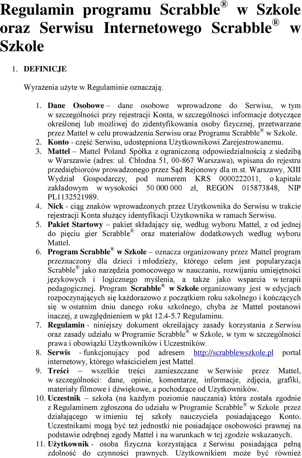 przetwarzane przez Mattel w celu prowadzenia Serwisu oraz Programu Scrabble w Szkole. 2. Konto - część Serwisu, udostępniona Użytkownikowi Zarejestrowanemu. 3.