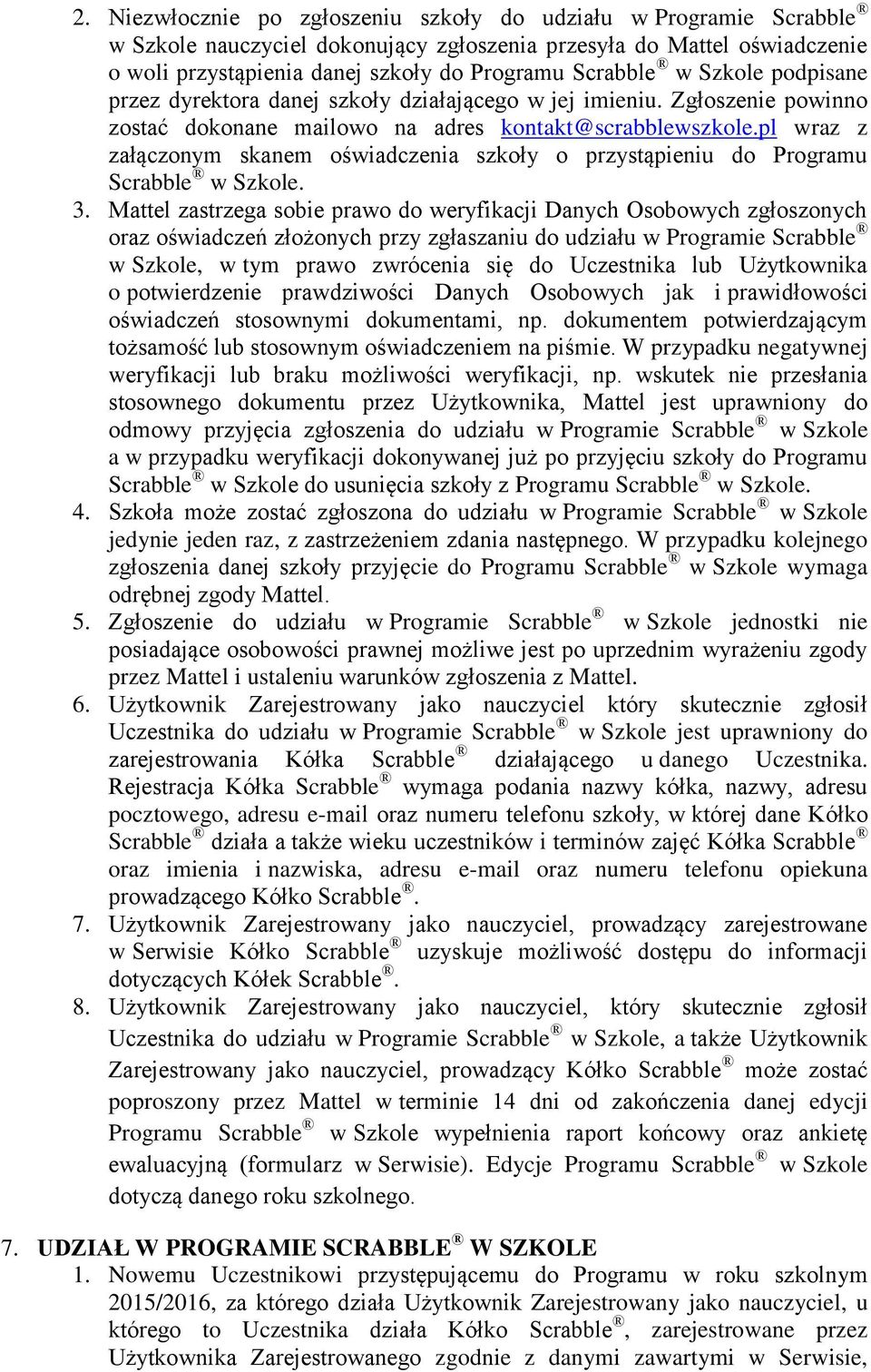 pl wraz z załączonym skanem oświadczenia szkoły o przystąpieniu do Programu Scrabble w Szkole. 3.