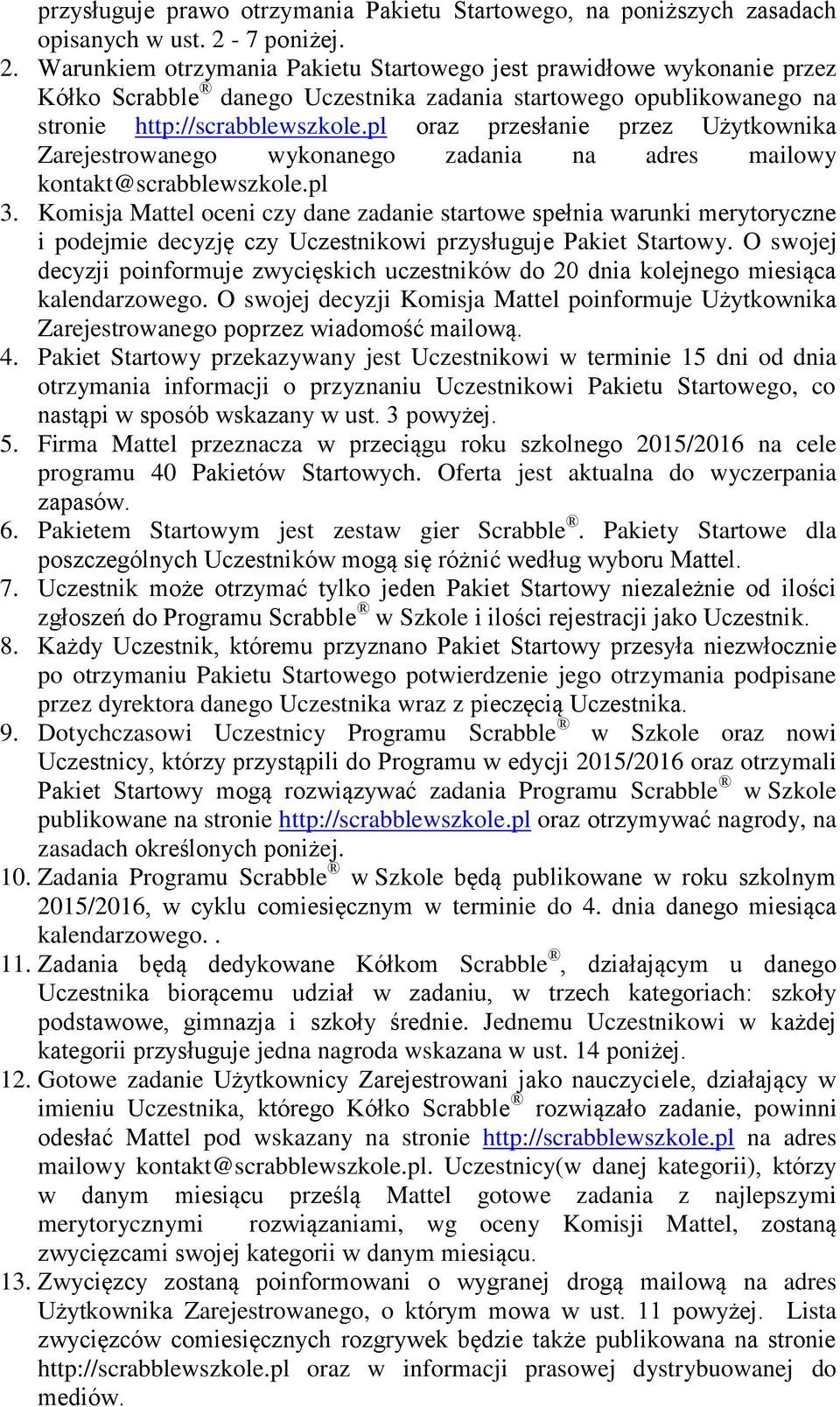 pl oraz przesłanie przez Użytkownika Zarejestrowanego wykonanego zadania na adres mailowy kontakt@scrabblewszkole.pl 3.