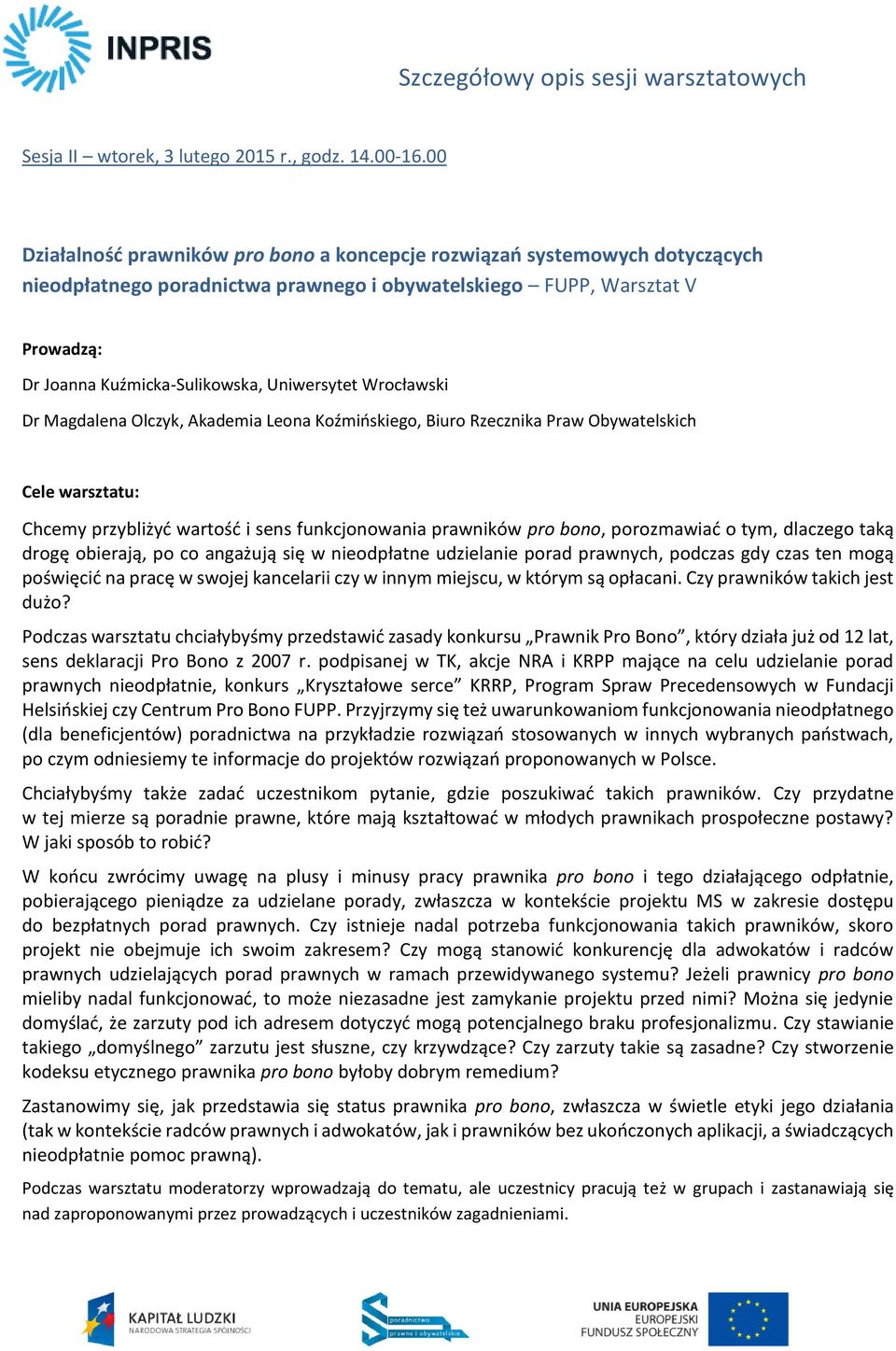 Wrocławski Dr Magdalena Olczyk, Akademia Leona Koźmińskiego, Biuro Rzecznika Praw Obywatelskich Chcemy przybliżyć wartość i sens funkcjonowania prawników pro bono, porozmawiać o tym, dlaczego taką