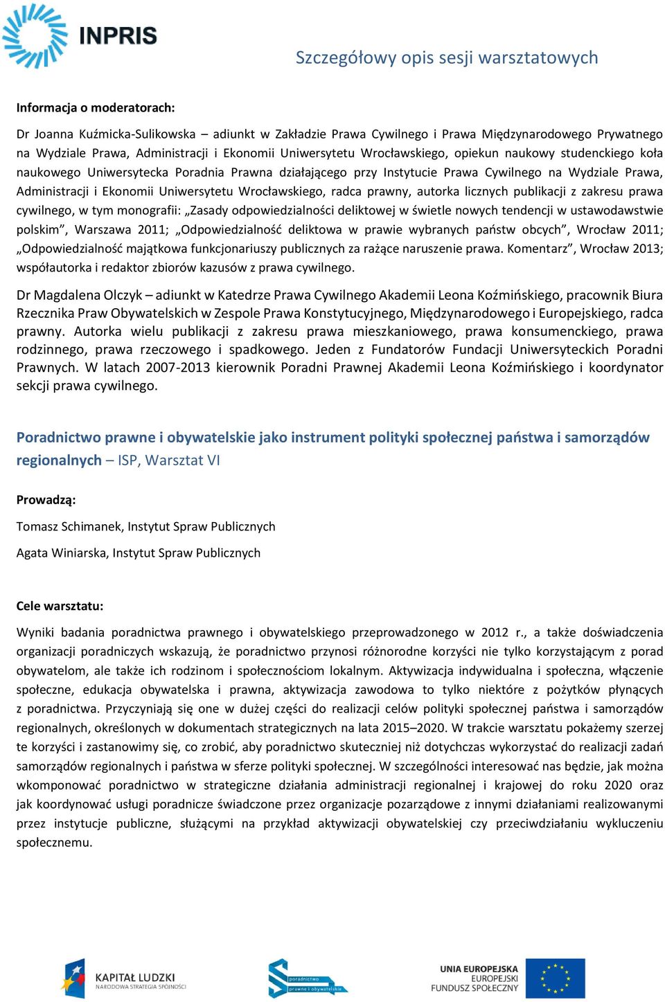 licznych publikacji z zakresu prawa cywilnego, w tym monografii: Zasady odpowiedzialności deliktowej w świetle nowych tendencji w ustawodawstwie polskim, Warszawa 2011; Odpowiedzialność deliktowa w