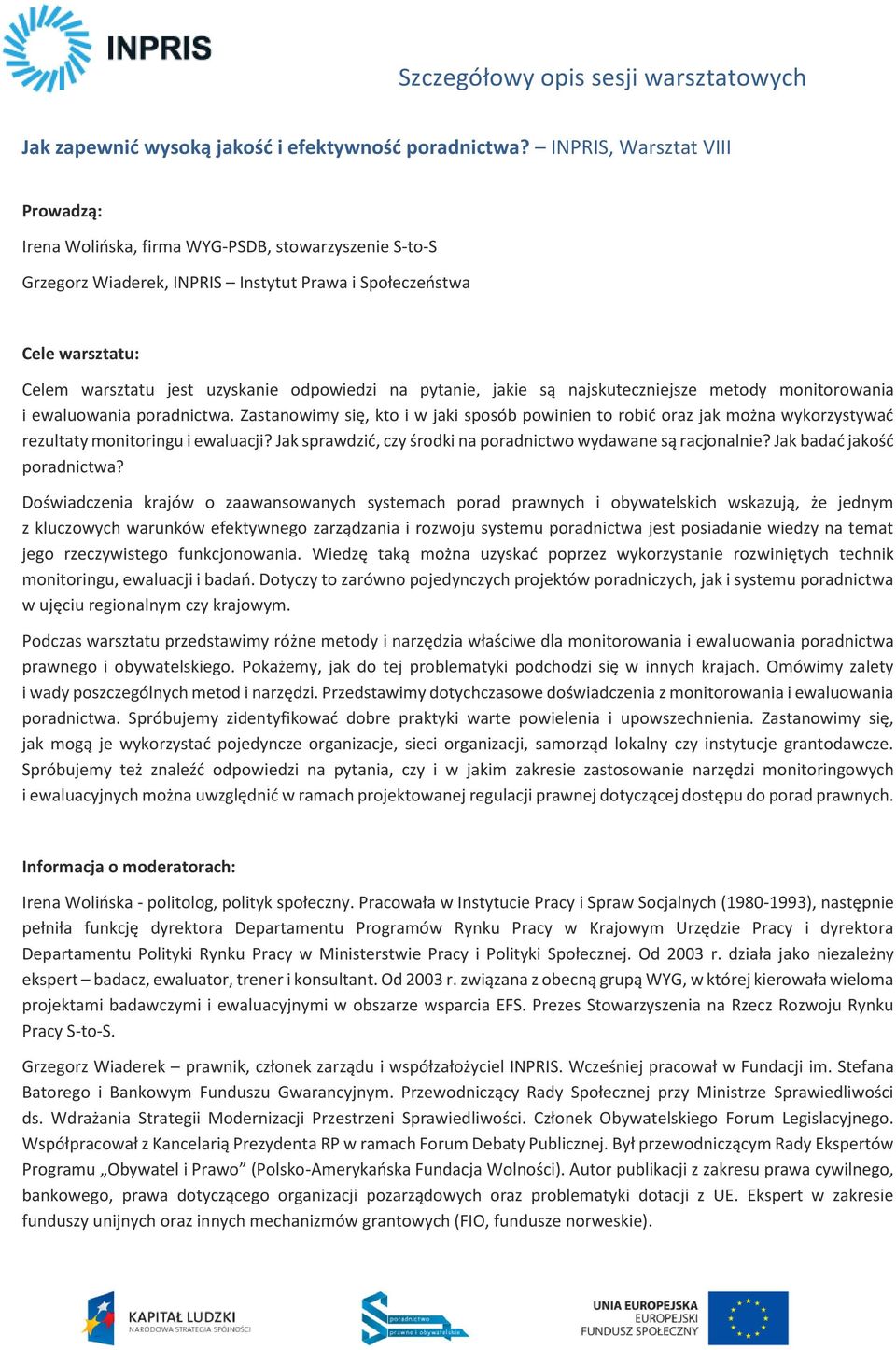 najskuteczniejsze metody monitorowania i ewaluowania poradnictwa. Zastanowimy się, kto i w jaki sposób powinien to robić oraz jak można wykorzystywać rezultaty monitoringu i ewaluacji?