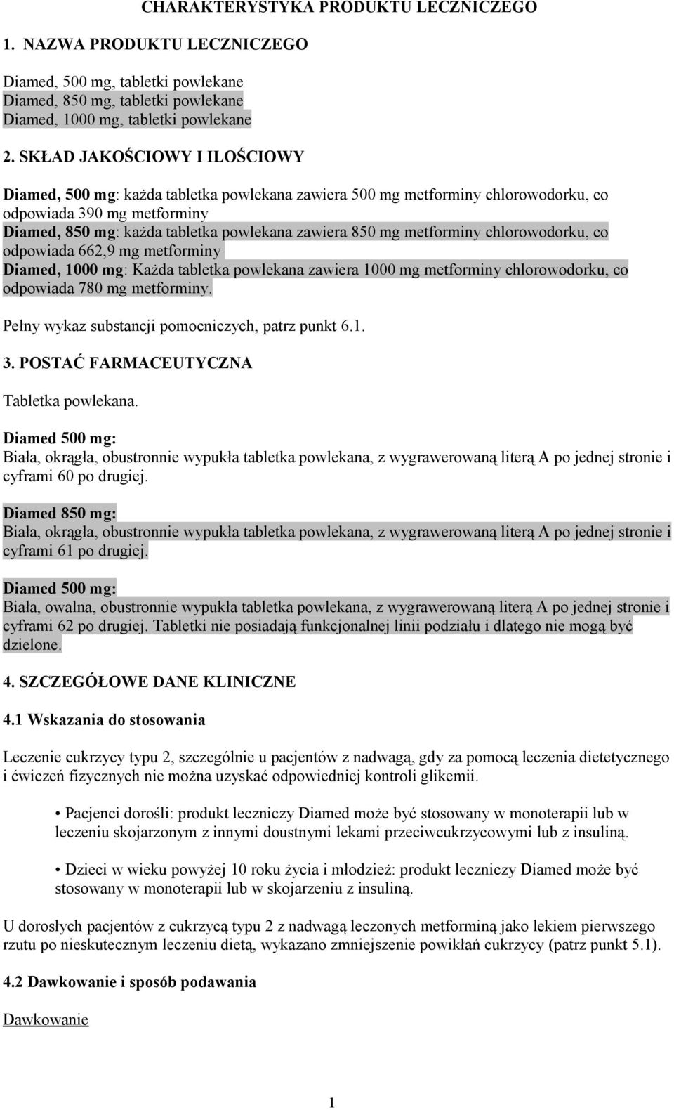 metforminy chlorowodorku, co odpowiada 662,9 mg metforminy Diamed, 1000 mg: Każda tabletka powlekana zawiera 1000 mg metforminy chlorowodorku, co odpowiada 780 mg metforminy.