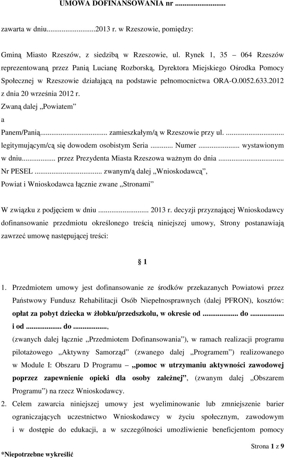 2012 z dnia 20 września 2012 r. Zwaną dalej Powiatem a Panem/Panią... zamieszkałym/ą w Rzeszowie przy ul.... legitymującym/cą się dowodem osobistym Seria... Numer... wystawionym w dniu.