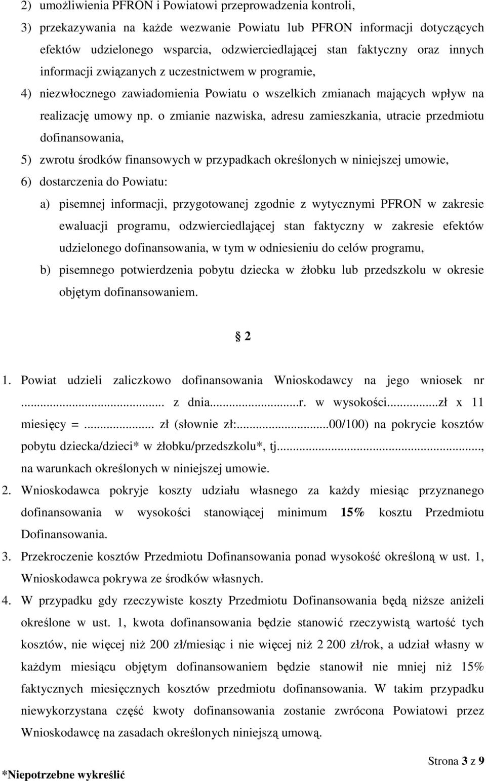 o zmianie nazwiska, adresu zamieszkania, utracie przedmiotu dofinansowania, 5) zwrotu środków finansowych w przypadkach określonych w niniejszej umowie, 6) dostarczenia do Powiatu: a) pisemnej