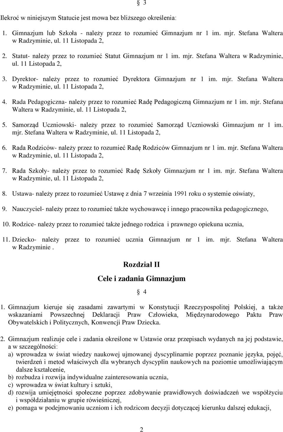 Rada Pedagogiczna- należy przez to rozumieć Radę Pedagogiczną Gimnazjum nr 1 im. mjr. Stefana Waltera w Radzyminie, ul. 11 Listopada 2, 5.