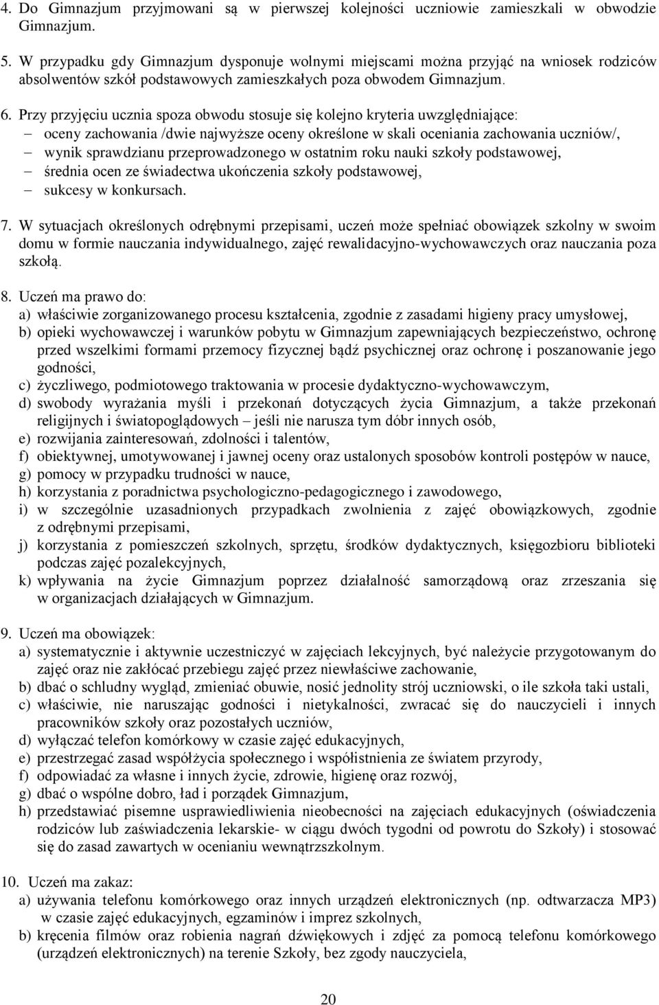 Przy przyjęciu ucznia spoza obwodu stosuje się kolejno kryteria uwzględniające: oceny zachowania /dwie najwyższe oceny określone w skali oceniania zachowania uczniów/, wynik sprawdzianu