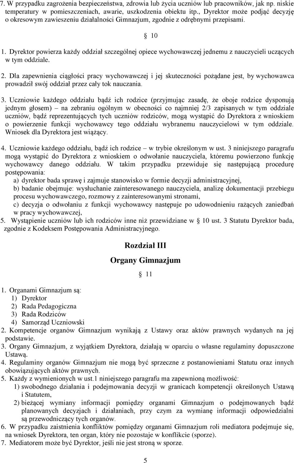 Dyrektor powierza każdy oddział szczególnej opiece wychowawczej jednemu z nauczycieli uczących w tym oddziale. 2.