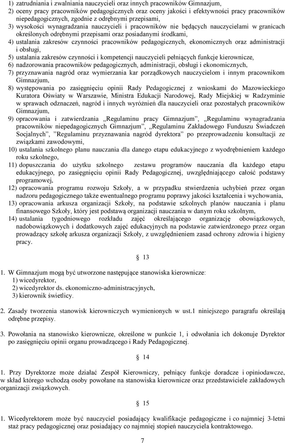 czynności pracowników pedagogicznych, ekonomicznych oraz administracji i obsługi, 5) ustalania zakresów czynności i kompetencji nauczycieli pełniących funkcje kierownicze, 6) nadzorowania pracowników