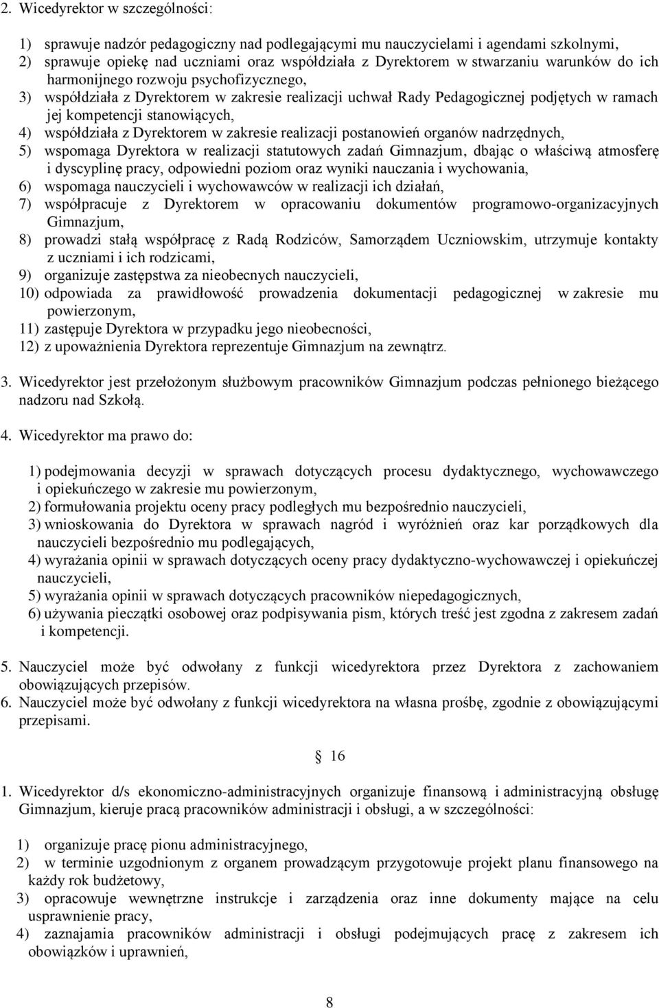 Dyrektorem w zakresie realizacji postanowień organów nadrzędnych, 5) wspomaga Dyrektora w realizacji statutowych zadań Gimnazjum, dbając o właściwą atmosferę i dyscyplinę pracy, odpowiedni poziom