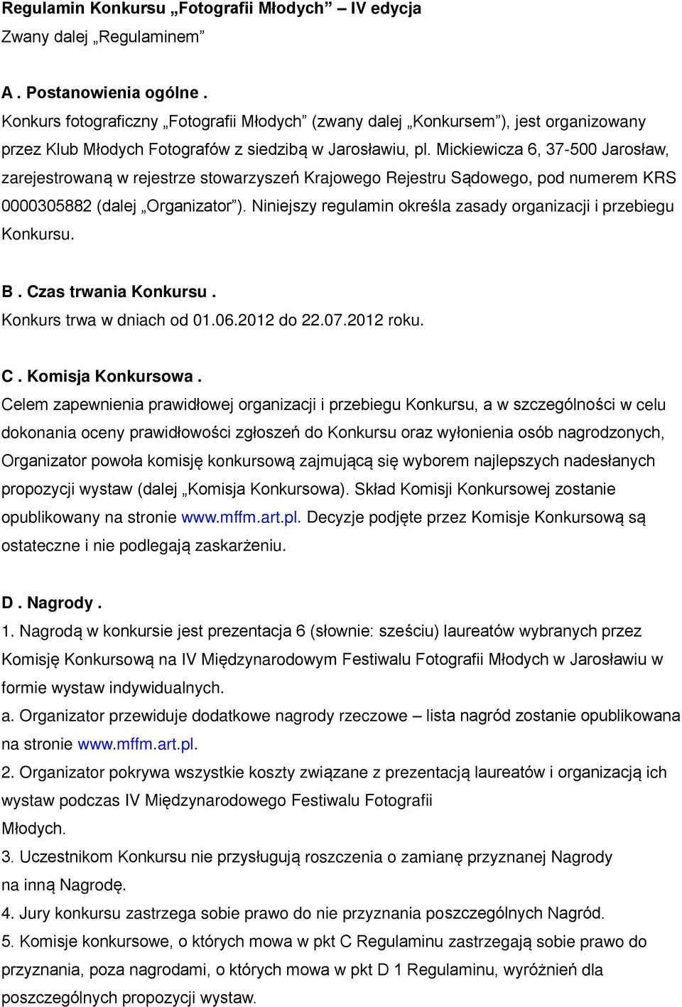 Mickiewicza 6, 37-500 Jarosław, zarejestrowan w rejestrze stowarzysze Krajowego Rejestru S dowego, pod numerem KRS 0000305882 (dalej Organizator ).