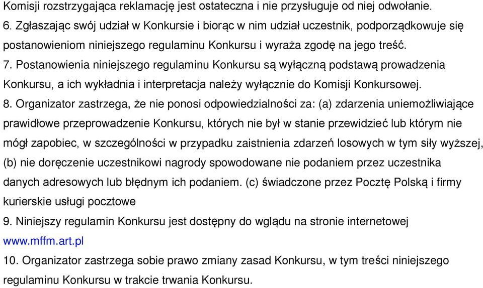 Postanowienia niniejszego regulaminu Konkursu s wył czn podstaw prowadzenia Konkursu, a ich wykładnia i interpretacja należy wył cznie do Komisji Konkursowej. 8.