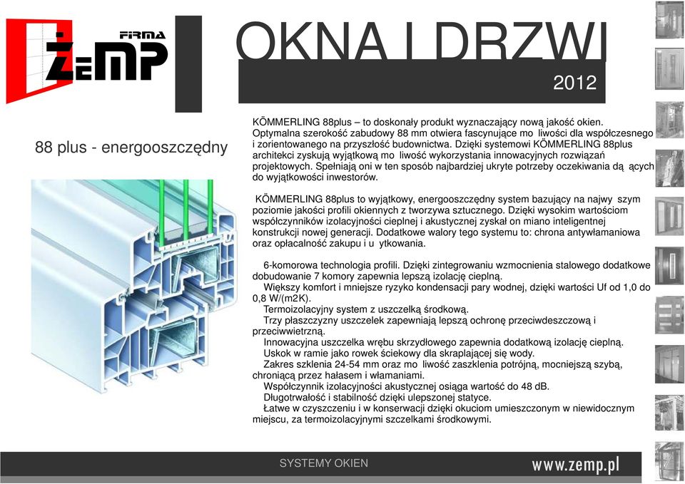 Dzięki systemowi KÖMMERLING 88plus architekci zyskują wyjątkową możliwość wykorzystania innowacyjnych rozwiązań projektowych.