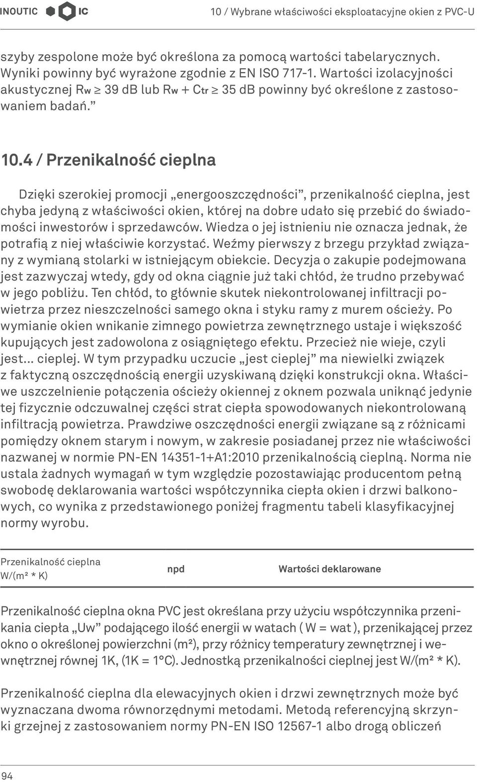 4 / Przenikalność cieplna Dzięki szerokiej promocji energooszczędności, przenikalność cieplna, jest chyba jedyną z właściwości okien, której na dobre udało się przebić do świadomości inwestorów i