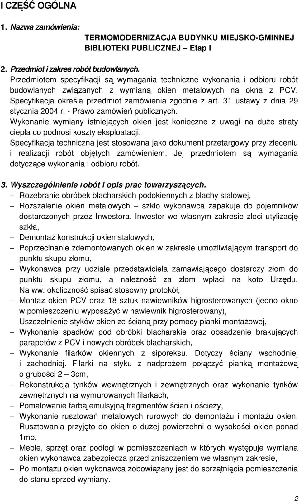 31 ustawy z dnia 29 stycznia 2004 r. - Prawo zamówień publicznych. Wykonanie wymiany istniejących okien jest konieczne z uwagi na duŝe straty ciepła co podnosi koszty eksploatacji.