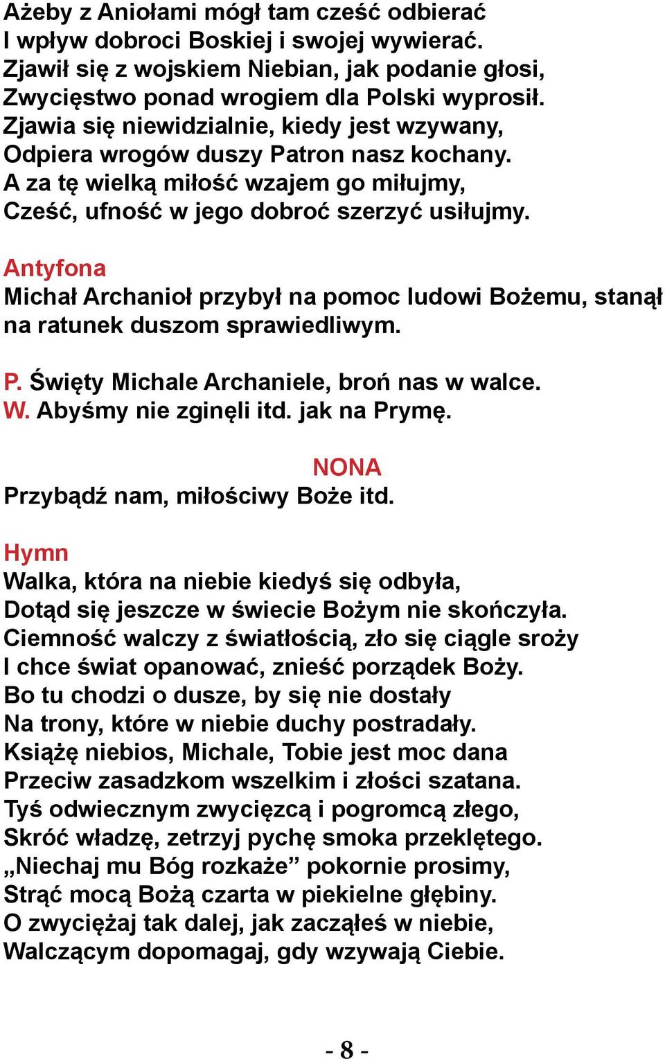 Michał Archanioł przybył na pomoc ludowi Bożemu, stanął na ratunek duszom sprawiedliwym. W. Abyśmy nie zginęli itd. jak na Prymę.