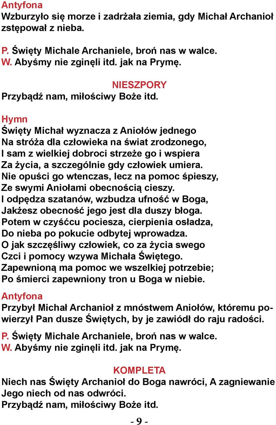 Nie opuści go wtenczas, lecz na pomoc śpieszy, Ze swymi Aniołami obecnością cieszy. l odpędza szatanów, wzbudza ufność w Boga, Jakżesz obecność jego jest dla duszy błoga.