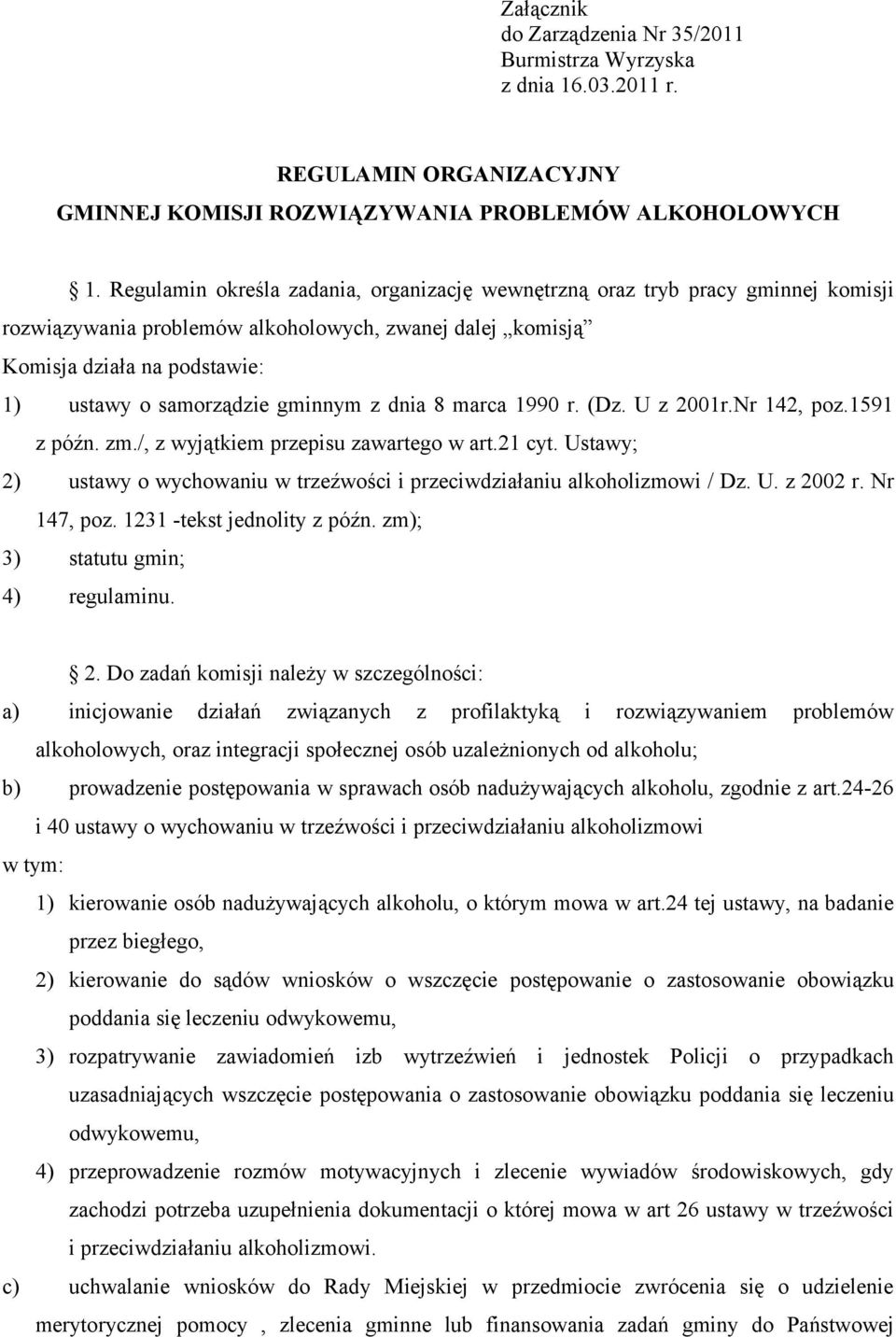 gminnym z dnia 8 marca 1990 r. (Dz. U z 2001r.Nr 142, poz.1591 z późn. zm./, z wyjątkiem przepisu zawartego w art.21 cyt.