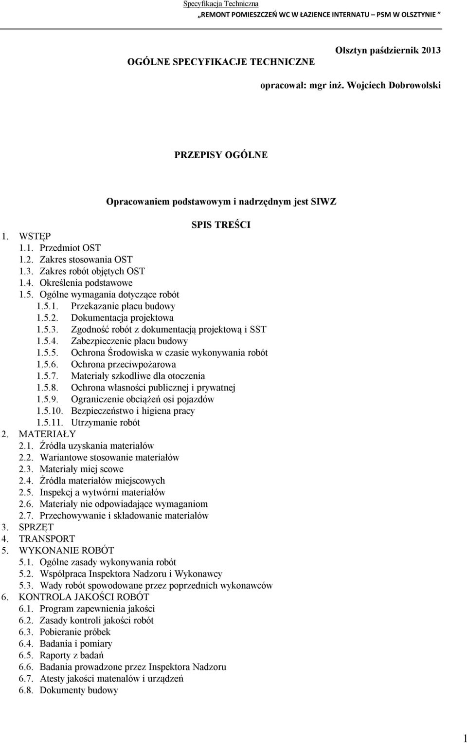 5.4. Zabezpieczenie placu budowy 1.5.5. Ochrona Środowiska w czasie wykonywania robót 1.5.6. Ochrona przeciwpożarowa 1.5.7. Materiały szkodliwe dla otoczenia 1.5.8.