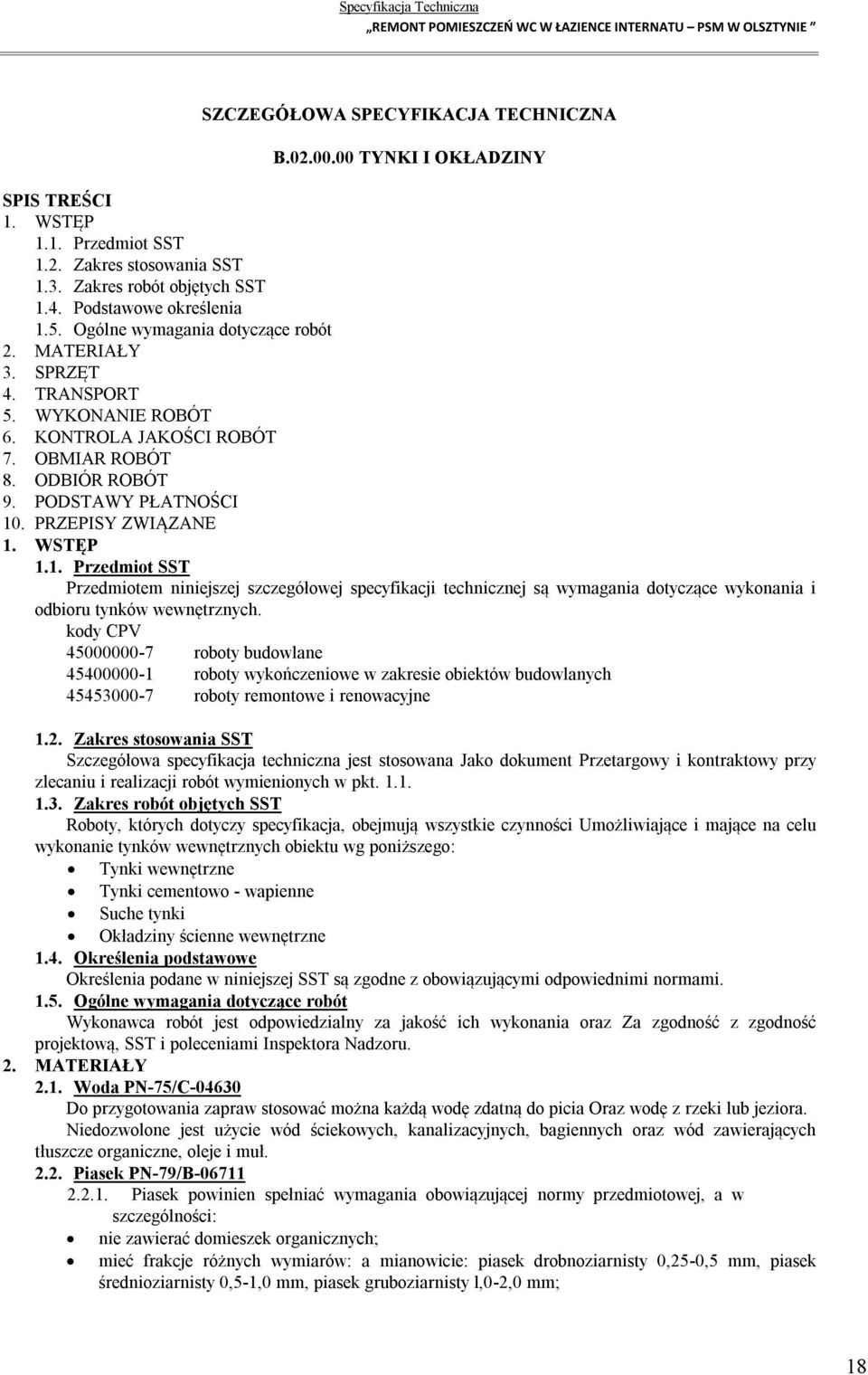 WSTĘP 1.1. Przedmiot SST Przedmiotem niniejszej szczegółowej specyfikacji technicznej są wymagania dotyczące wykonania i odbioru tynków wewnętrznych.