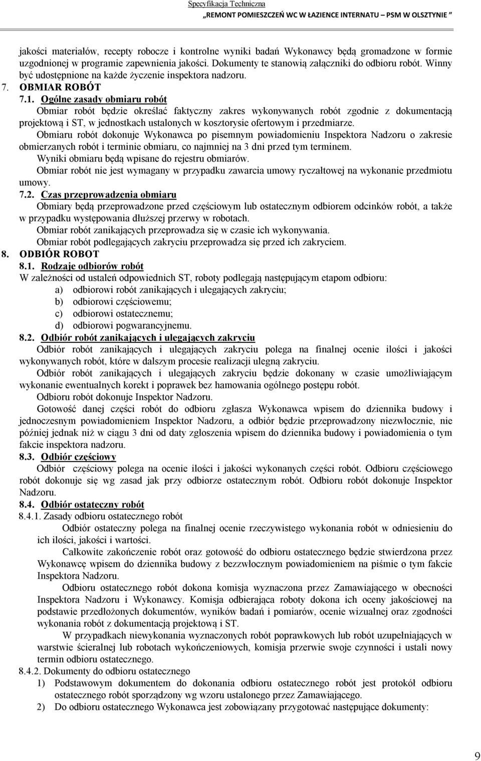 Ogólne zasady obmiaru robót Obmiar robót będzie określać faktyczny zakres wykonywanych robót zgodnie z dokumentacją projektową i ST, w jednostkach ustalonych w kosztorysie ofertowym i przedmiarze.