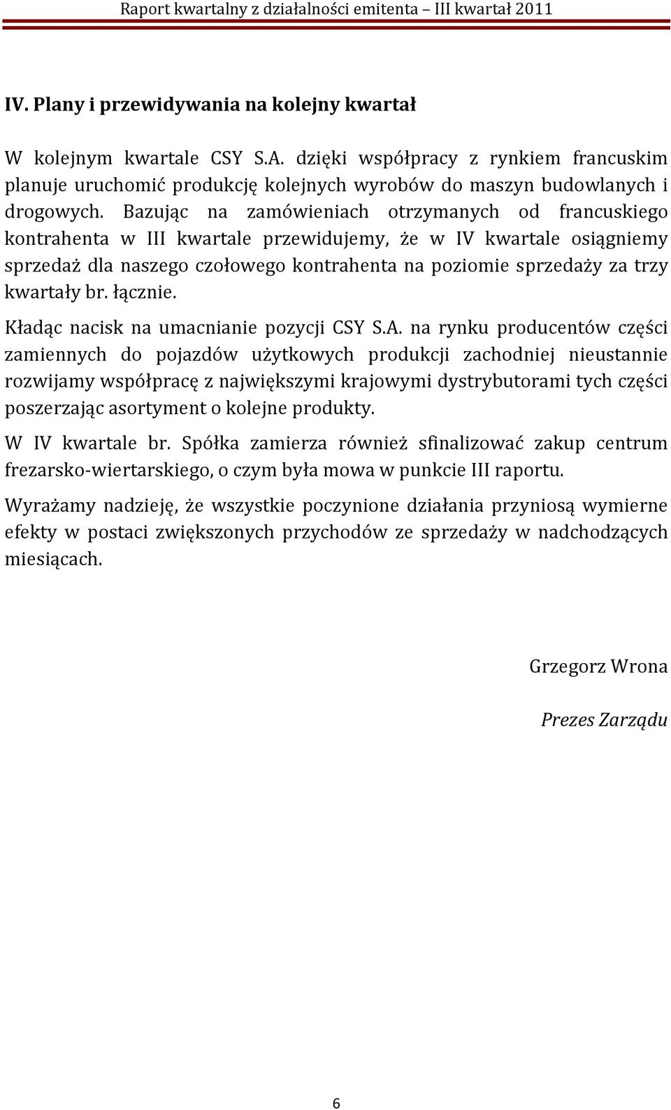 kwartały br. łącznie. Kładąc nacisk na umacnianie pozycji CSY S.A.